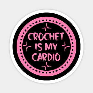 Crochet Is My Cardio Magnet